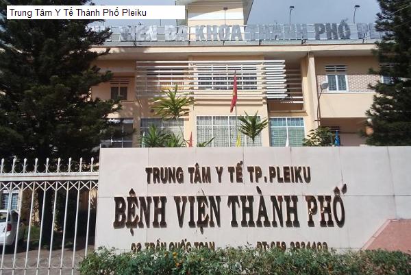 Trung Tâm Y Tế Thành Phố Pleiku